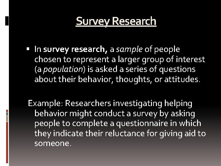 Survey Research In survey research, a sample of people chosen to represent a larger