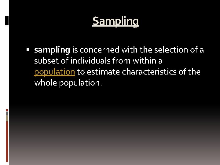 Sampling sampling is concerned with the selection of a subset of individuals from within