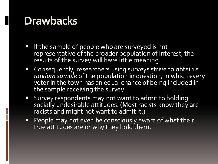 Drawbacks If the sample of people who are surveyed is not representative of the