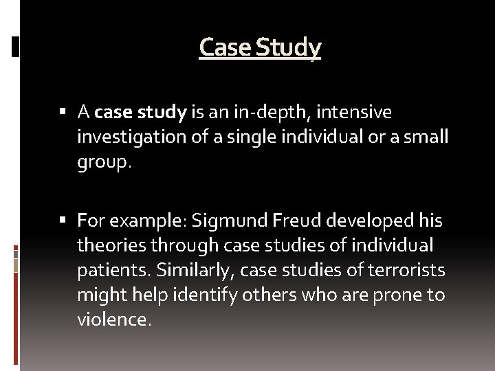 Case Study A case study is an in-depth, intensive investigation of a single individual