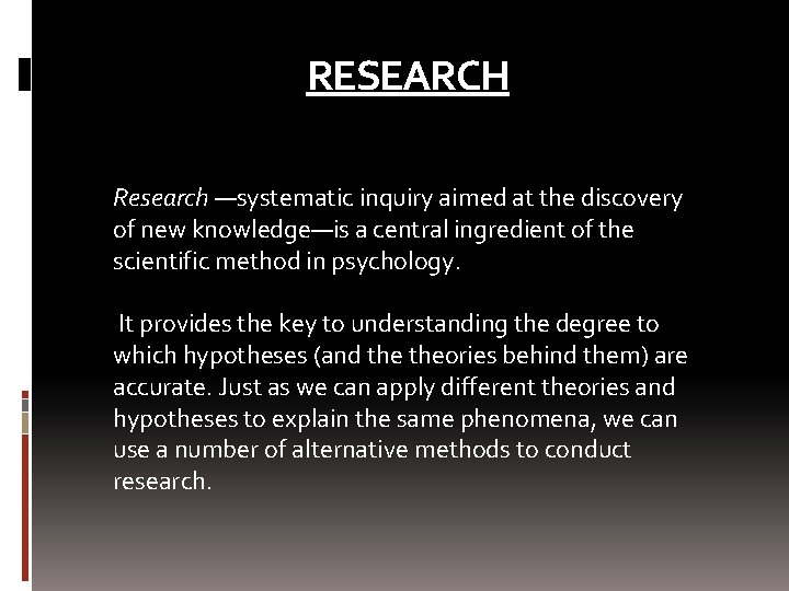 RESEARCH Research —systematic inquiry aimed at the discovery of new knowledge—is a central ingredient