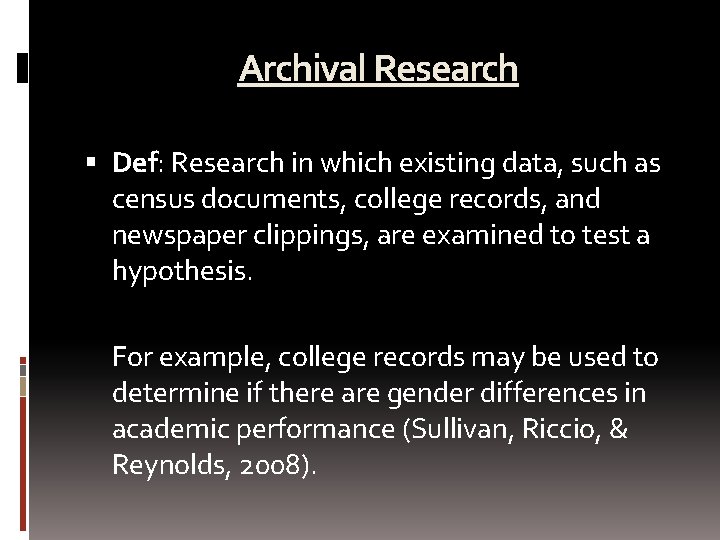 Archival Research Def: Research in which existing data, such as census documents, college records,