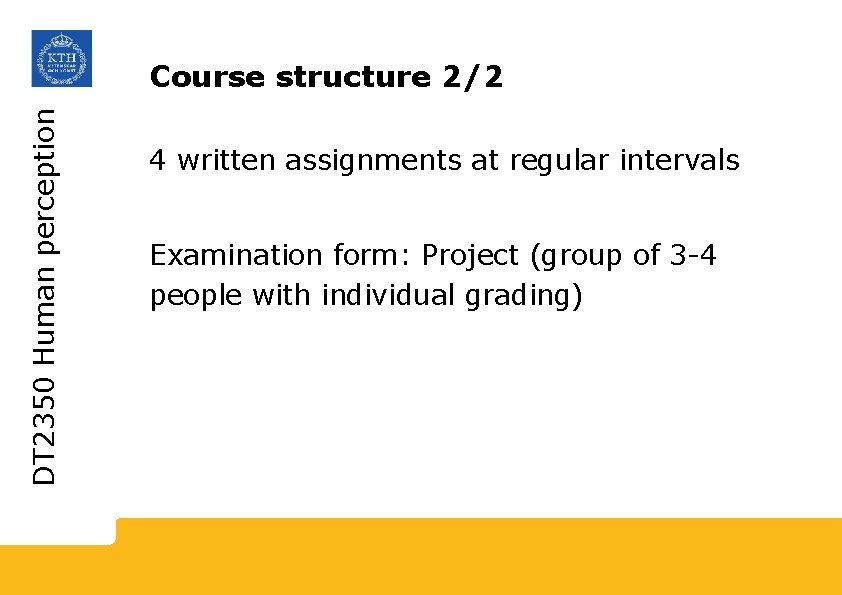 DT 2350 Human perception Course structure 2/2 4 written assignments at regular intervals Examination