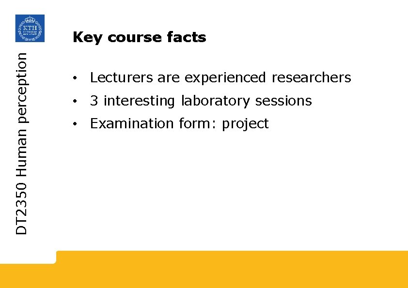 DT 2350 Human perception Key course facts • Lecturers are experienced researchers • 3