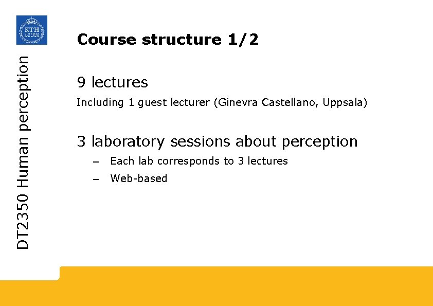 DT 2350 Human perception Course structure 1/2 9 lectures Including 1 guest lecturer (Ginevra