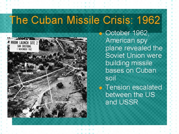 The Cuban Missile Crisis: 1962 l l October 1962, American spy plane revealed the