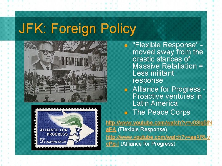 JFK: Foreign Policy l l l “Flexible Response” moved away from the drastic stances