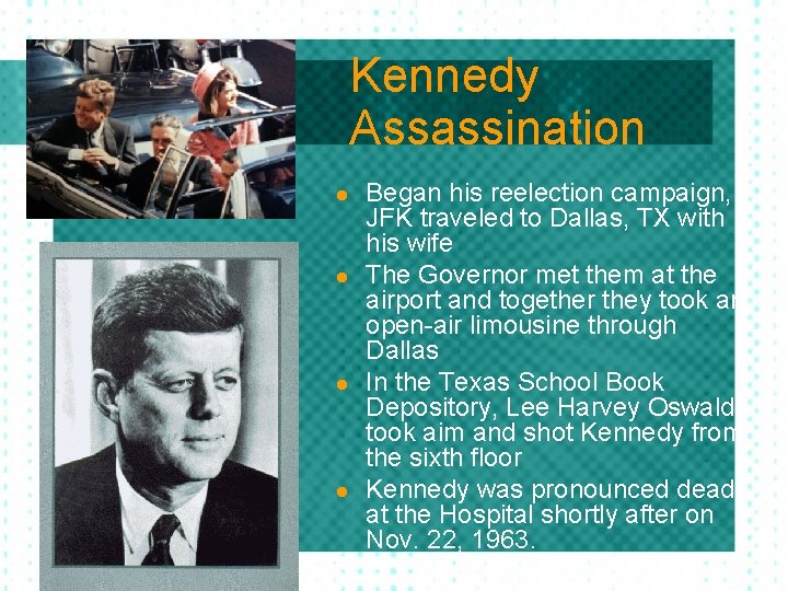 t Kennedy Assassination l l Began his reelection campaign, JFK traveled to Dallas, TX