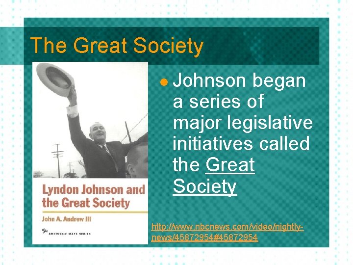 The Great Society l Johnson began a series of major legislative initiatives called the