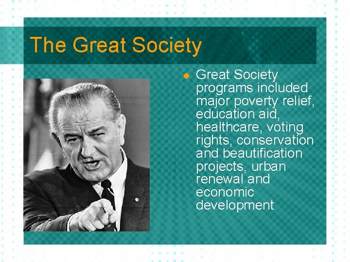 The Great Society l Great Society programs included major poverty relief, education aid, healthcare,