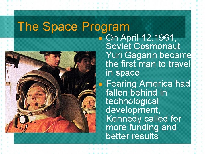 The Space Program l l On April 12, 1961, Soviet Cosmonaut Yuri Gagarin became