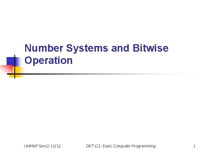 Number Systems and Bitwise Operation Uni. MAP Sem 2 -11/12 DKT 121: Basic Computer