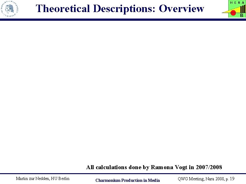 Theoretical Descriptions: Overview All calculations done by Ramona Vogt in 2007/2008 Martin zur Nedden,