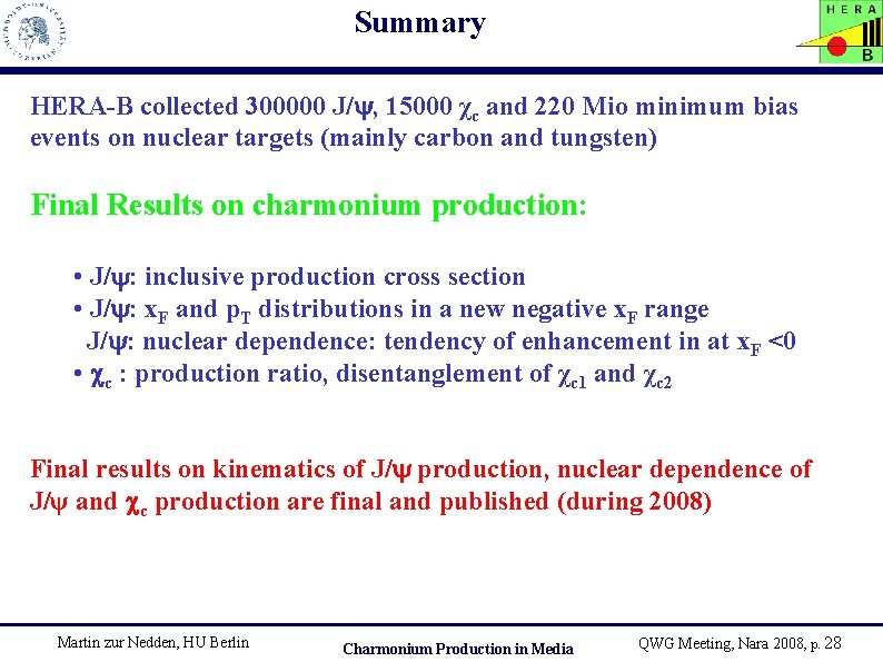 Summary HERA-B collected 300000 J/ , 15000 χc and 220 Mio minimum bias events