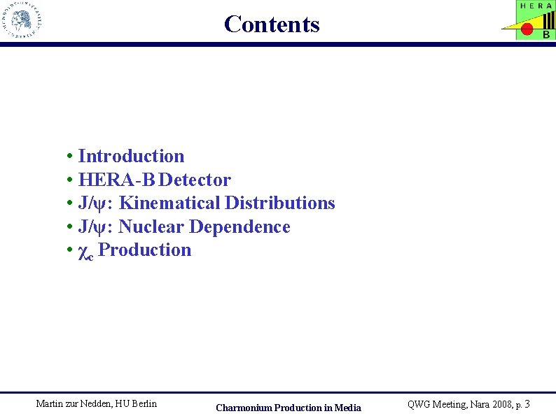 Contents • Introduction • HERA-B Detector • J/ψ: Kinematical Distributions • J/ψ: Nuclear Dependence