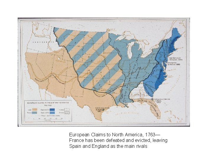 European Claims to North America, 1763— France has been defeated and evicted, leaving Spain