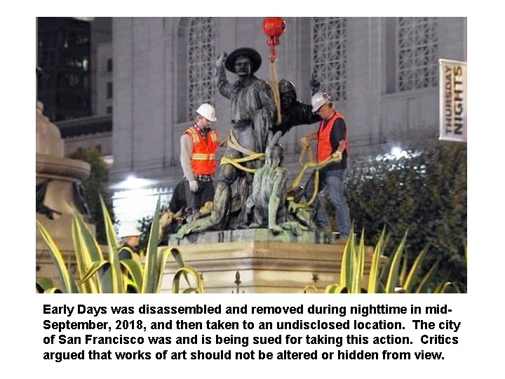 Early Days was disassembled and removed during nighttime in mid. September, 2018, and then