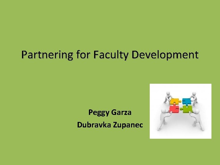 Partnering for Faculty Development Peggy Garza Dubravka Zupanec 