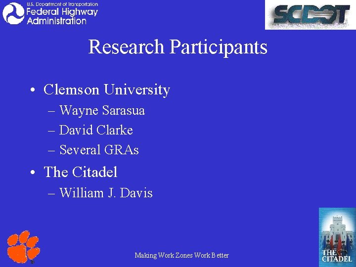 Research Participants • Clemson University – Wayne Sarasua – David Clarke – Several GRAs