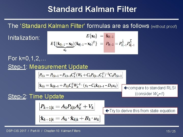 Standard Kalman Filter The ‘Standard Kalman Filter’ formulas are as follows (without proof) Initalization: