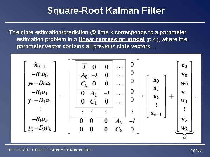 Square-Root Kalman Filter The state estimation/prediction @ time k corresponds to a parameter estimation