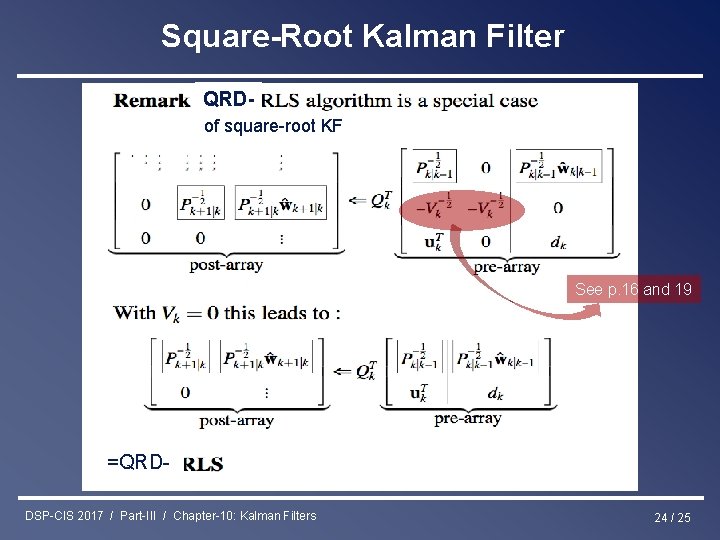Square-Root Kalman Filter QRDof square-root KF See p. 16 and 19 =QRDDSP-CIS 2017 /