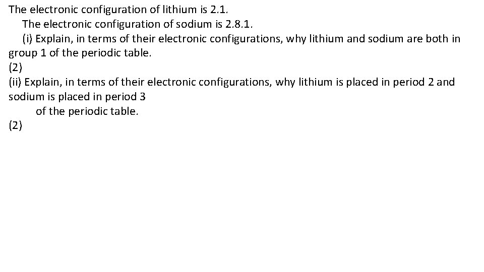The electronic configuration of lithium is 2. 1. The electronic configuration of sodium is