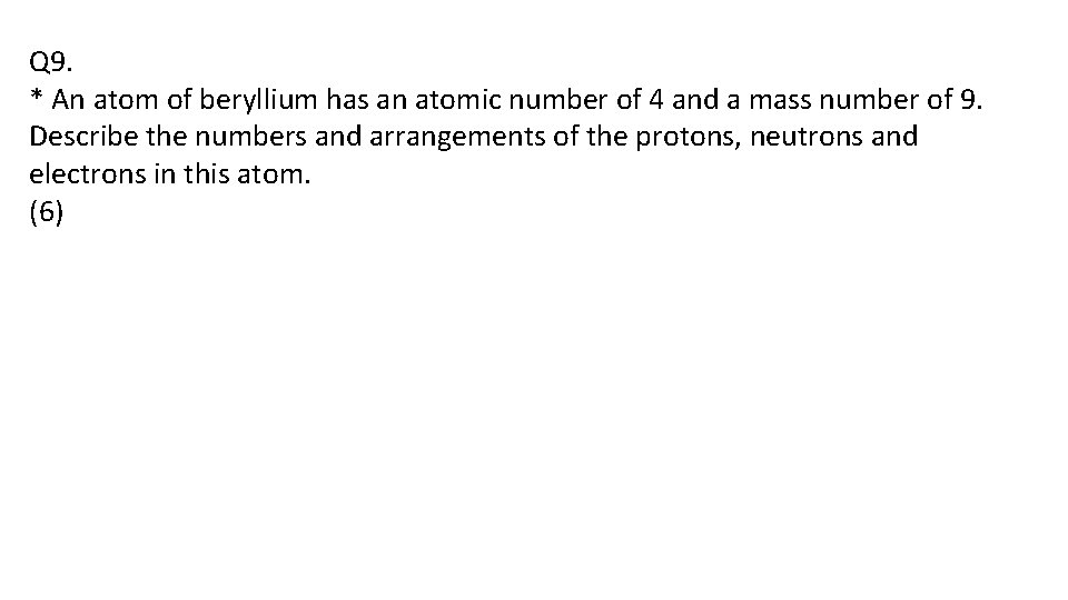 Q 9. * An atom of beryllium has an atomic number of 4 and