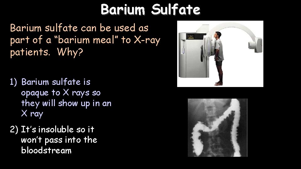 Barium Sulfate Barium sulfate can be used as part of a “barium meal” to