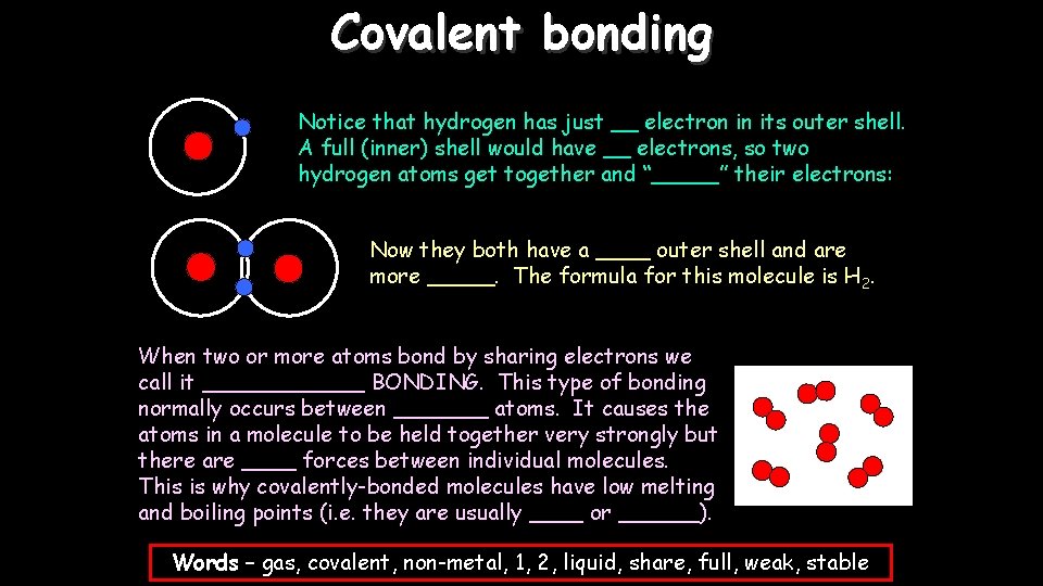 Covalent bonding Consider an atom of hydrogen: Notice that hydrogen has just __ electron