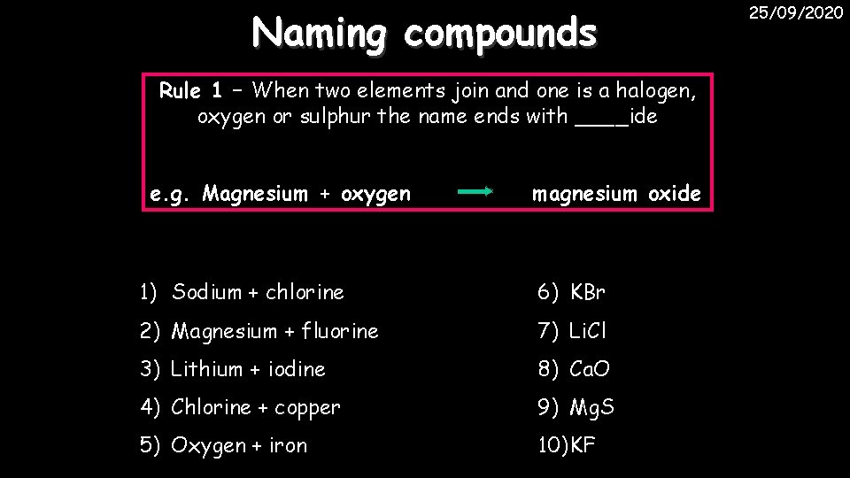 Naming compounds Rule 1 – When two elements join and one is a halogen,