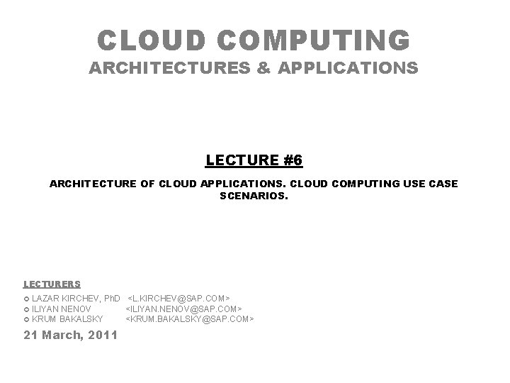 CLOUD COMPUTING ARCHITECTURES & APPLICATIONS LECTURE #6 ARCHITECTURE OF CLOUD APPLICATIONS. CLOUD COMPUTING USE