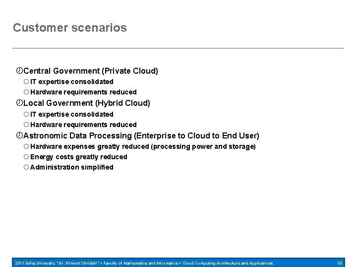 Customer scenarios Central Government (Private Cloud) IT expertise consolidated Hardware requirements reduced Local Government