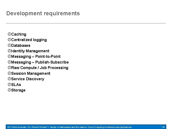 Development requirements Caching Centralized logging Databases Identity Management Messaging – Point-to-Point Messaging – Publish-Subscribe