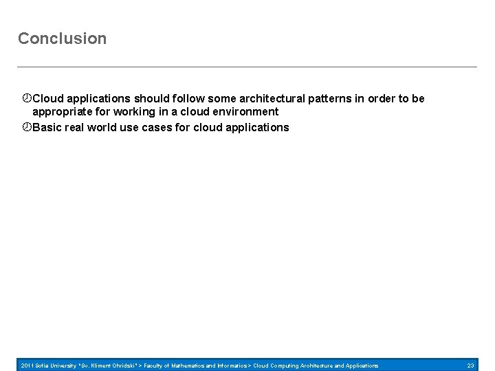 Conclusion Cloud applications should follow some architectural patterns in order to be appropriate for