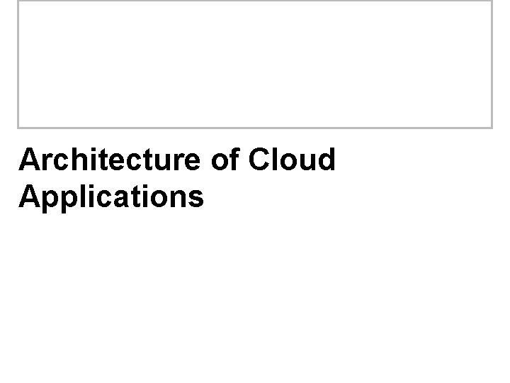 Architecture of Cloud Applications 
