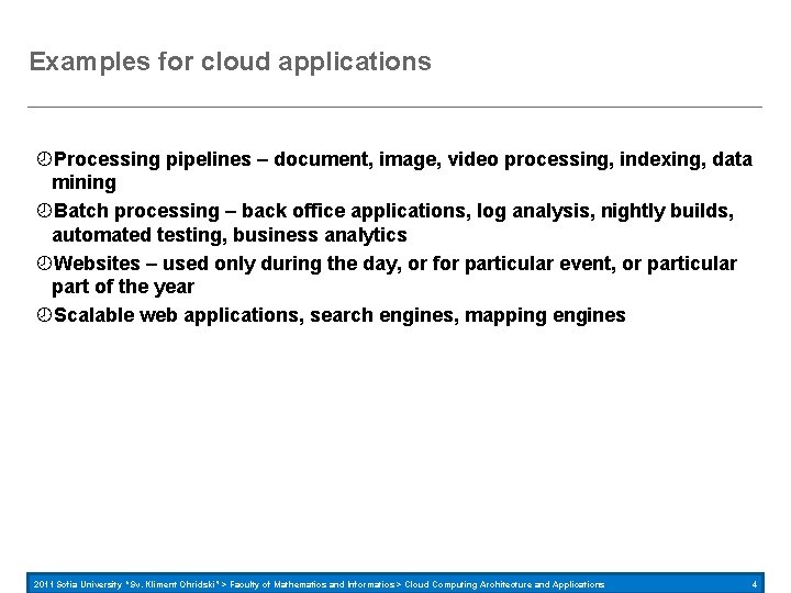 Examples for cloud applications Processing pipelines – document, image, video processing, indexing, data mining