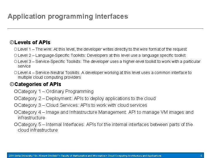 Application programming interfaces Levels of APIs Level 1 – The wire: At this level,