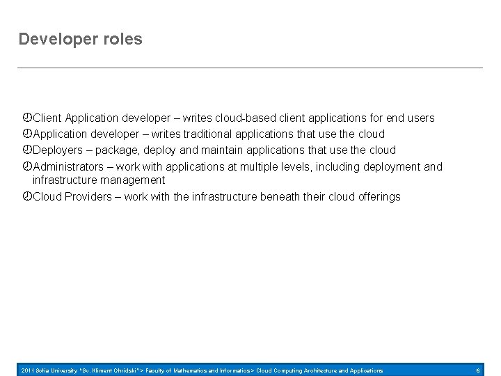 Developer roles Client Application developer – writes cloud-based client applications for end users Application