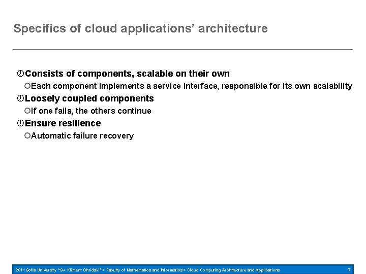 Specifics of cloud applications’ architecture Consists of components, scalable on their own Each component