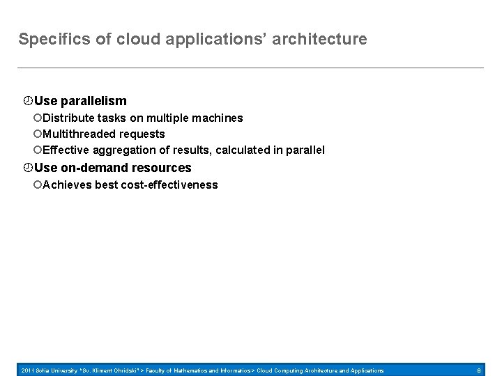 Specifics of cloud applications’ architecture Use parallelism Distribute tasks on multiple machines Multithreaded requests