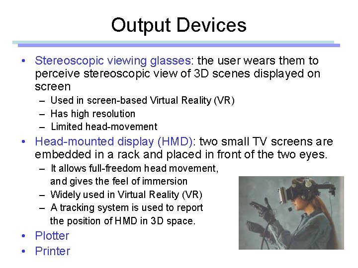 Output Devices • Stereoscopic viewing glasses: the user wears them to perceive stereoscopic view