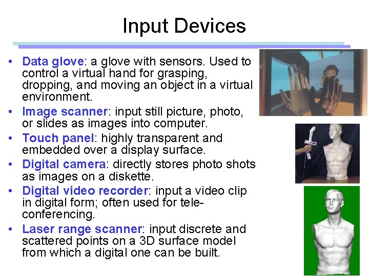 Input Devices • Data glove: a glove with sensors. Used to control a virtual