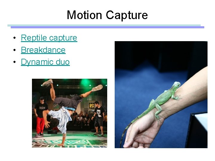 Motion Capture • Reptile capture • Breakdance • Dynamic duo 