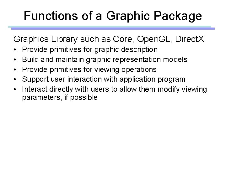 Functions of a Graphic Package Graphics Library such as Core, Open. GL, Direct. X