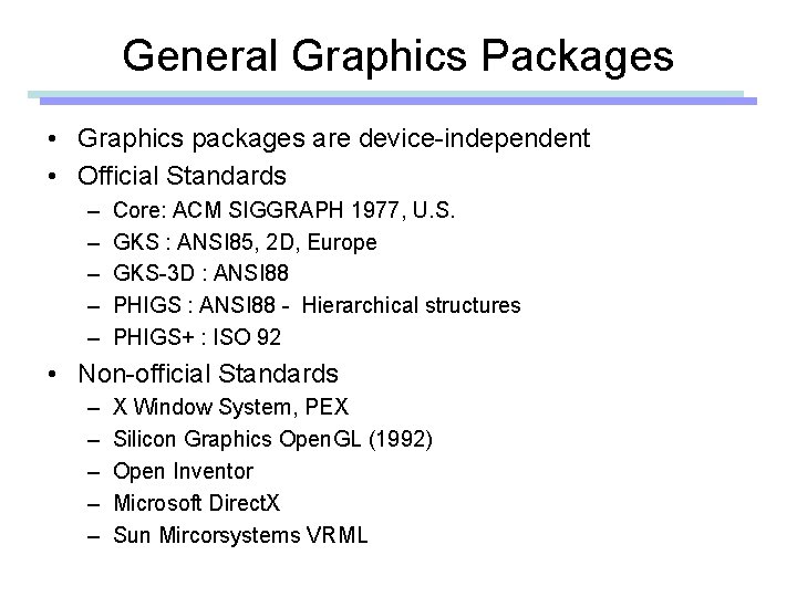 General Graphics Packages • Graphics packages are device-independent • Official Standards – – –