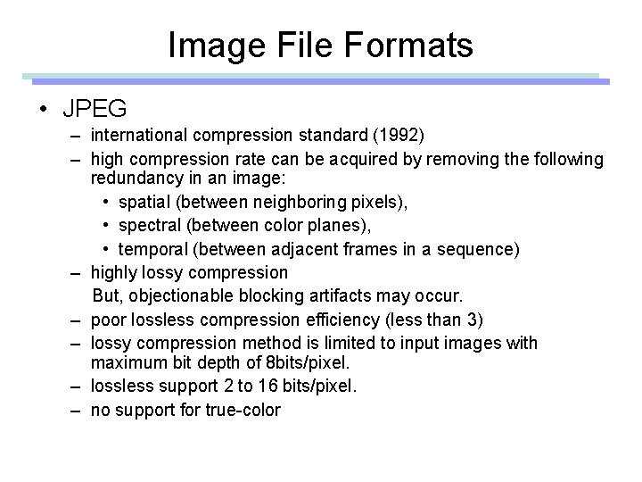 Image File Formats • JPEG – international compression standard (1992) – high compression rate