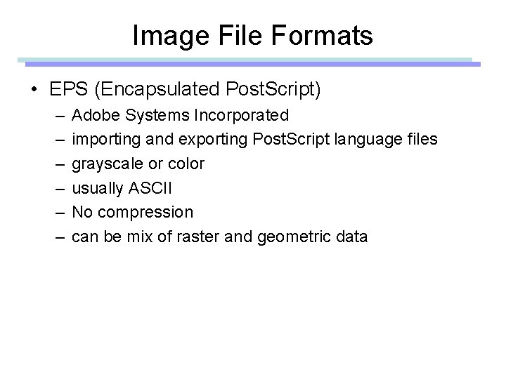 Image File Formats • EPS (Encapsulated Post. Script) – – – Adobe Systems Incorporated