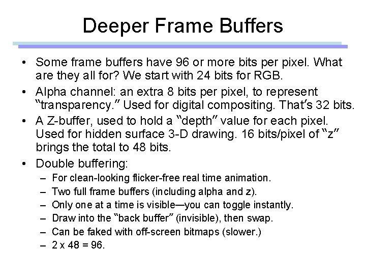 Deeper Frame Buffers • Some frame buffers have 96 or more bits per pixel.