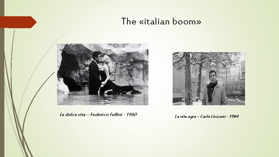 The «italian boom» La dolce vita – Federico Fellini - 1960 La vita agra